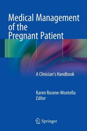 Medical Management of the Pregnant Patient: A Clinician's Handbook de Karen Rosene-Montella