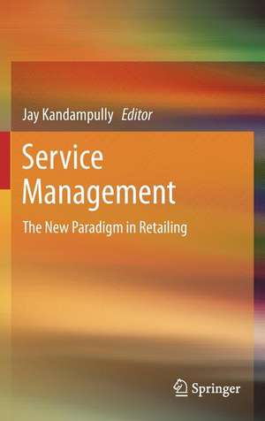 Service Management: The New Paradigm in Retailing de Jay Kandampully