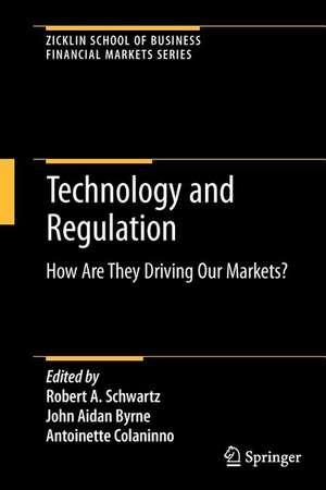 Technology and Regulation: How Are They Driving Our Markets? de Robert A. Schwartz