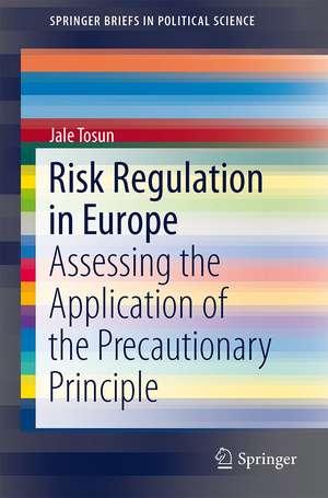 Risk Regulation in Europe: Assessing the Application of the Precautionary Principle de Jale Tosun