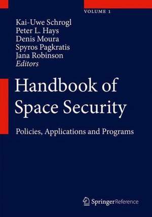 Handbook of Space Security: Policies, Applications and Programs de Kai-Uwe Schrogl