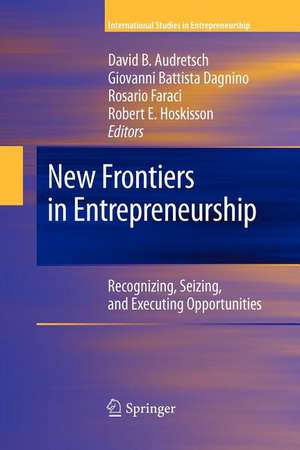 New Frontiers in Entrepreneurship: Recognizing, Seizing, and Executing Opportunities de David B. Audretsch