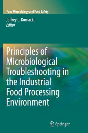 Principles of Microbiological Troubleshooting in the Industrial Food Processing Environment de Jeffrey Kornacki