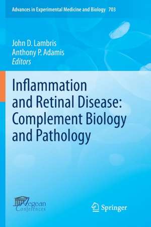 Inflammation and Retinal Disease: Complement Biology and Pathology de John D. Lambris