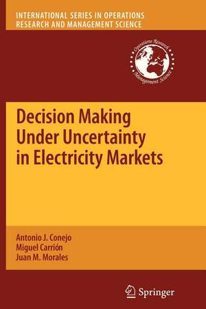 Decision Making Under Uncertainty in Electricity Markets de Antonio J. Conejo