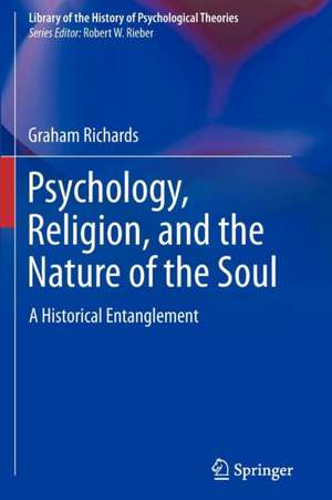 Psychology, Religion, and the Nature of the Soul: A Historical Entanglement de Graham Richards