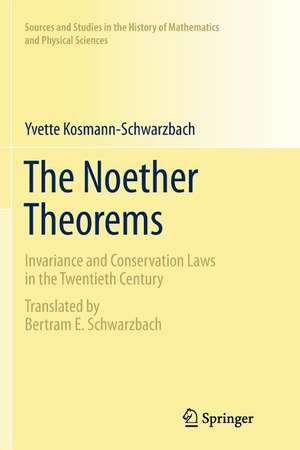 The Noether Theorems: Invariance and Conservation Laws in the Twentieth Century de Yvette Kosmann-Schwarzbach