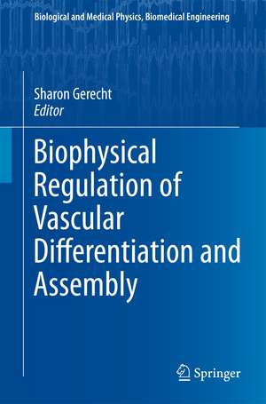 Biophysical Regulation of Vascular Differentiation and Assembly de Sharon Gerecht