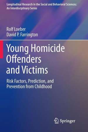 Young Homicide Offenders and Victims: Risk Factors, Prediction, and Prevention from Childhood de Rolf Loeber