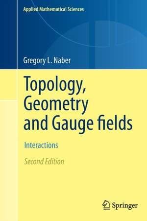 Topology, Geometry and Gauge fields: Interactions de Gregory L. Naber