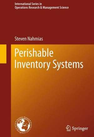 Perishable Inventory Systems de Steven Nahmias