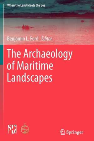 The Archaeology of Maritime Landscapes de Ben Ford