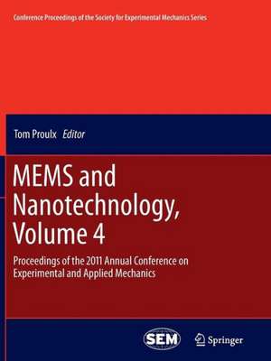 MEMS and Nanotechnology, Volume 4: Proceedings of the 2011 Annual Conference on Experimental and Applied Mechanics de Tom Proulx