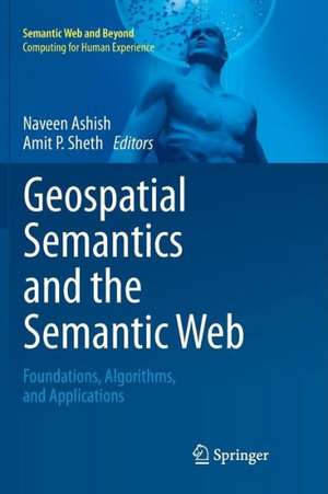 Geospatial Semantics and the Semantic Web: Foundations, Algorithms, and Applications de Naveen Ashish