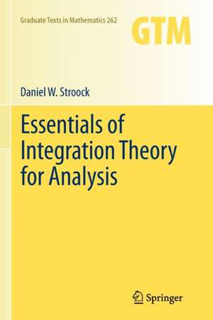 Essentials of Integration Theory for Analysis de Daniel W. Stroock