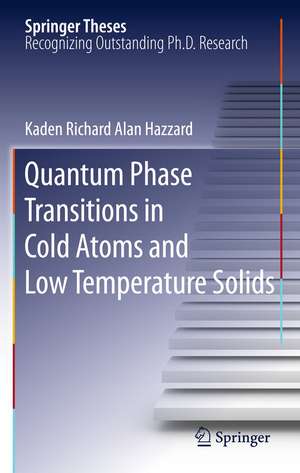 Quantum Phase Transitions in Cold Atoms and Low Temperature Solids de Kaden Richard Alan Hazzard