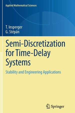 Semi-Discretization for Time-Delay Systems: Stability and Engineering Applications de Tamás Insperger