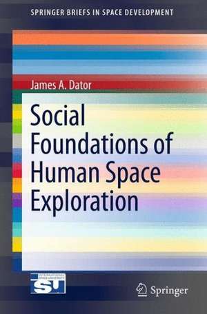 Social Foundations of Human Space Exploration de James A. Dator