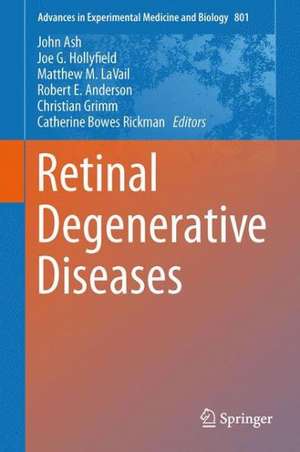 Retinal Degenerative Diseases: Mechanisms and Experimental Therapy de John D. Ash