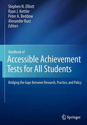 Handbook of Accessible Achievement Tests for All Students: Bridging the Gaps Between Research, Practice, and Policy de Stephen N. Elliott