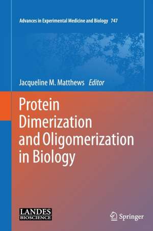 Protein Dimerization and Oligomerization in Biology de Jacqueline M. Matthews