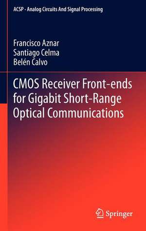 CMOS Receiver Front-ends for Gigabit Short-Range Optical Communications de Francisco Aznar