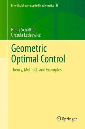 Geometric Optimal Control: Theory, Methods and Examples de Heinz Schättler