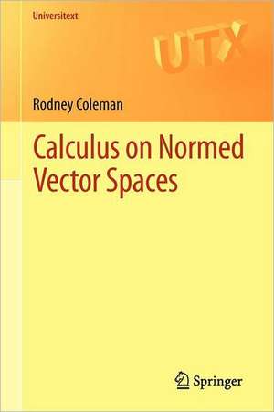 Calculus on Normed Vector Spaces de Rodney Coleman