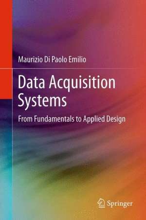 Data Acquisition Systems: From Fundamentals to Applied Design de Maurizio Di Paolo Emilio