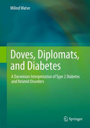 Doves, Diplomats, and Diabetes: A Darwinian Interpretation of Type 2 Diabetes and Related Disorders de Milind Watve