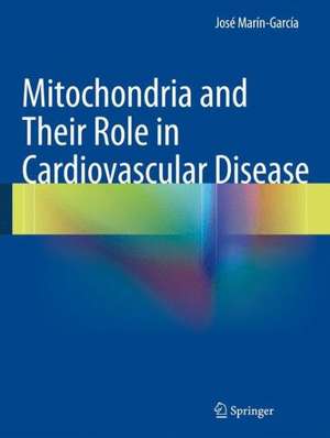 Mitochondria and Their Role in Cardiovascular Disease de José Marín-García