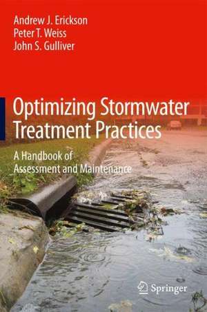 Optimizing Stormwater Treatment Practices: A Handbook of Assessment and Maintenance de Andrew J. Erickson