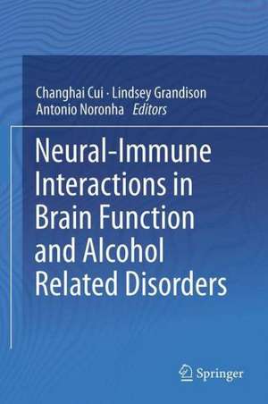 Neural-Immune Interactions in Brain Function and Alcohol Related Disorders de Changhai Cui