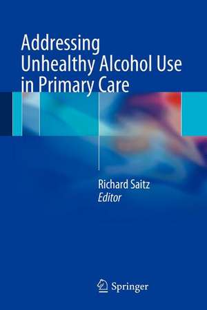 Addressing Unhealthy Alcohol Use in Primary Care de Richard Saitz