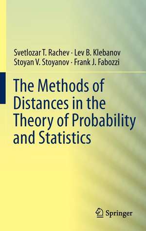 The Methods of Distances in the Theory of Probability and Statistics de Svetlozar T. Rachev