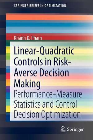 Linear-Quadratic Controls in Risk-Averse Decision Making: Performance-Measure Statistics and Control Decision Optimization de Khanh D. Pham