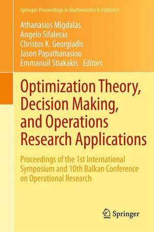 Optimization Theory, Decision Making, and Operations Research Applications: Proceedings of the 1st International Symposium and 10th Balkan Conference on Operational Research de Athanasios Migdalas