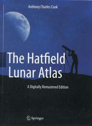 The Hatfield Lunar Atlas: Digitally Re-Mastered Edition de Anthony Cook