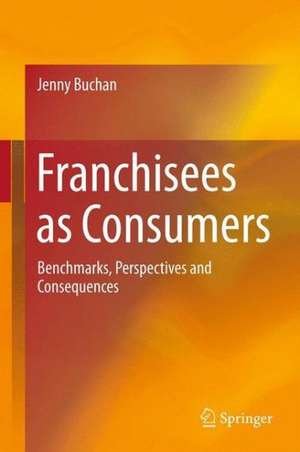 Franchisees as Consumers: Benchmarks, Perspectives and Consequences de Jenny Buchan