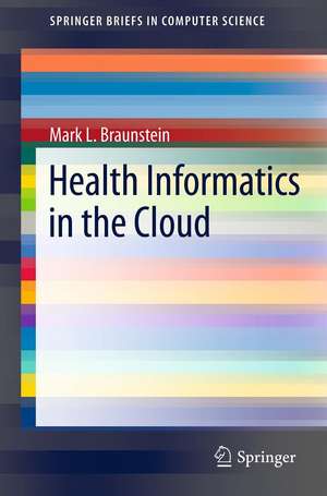 Health Informatics in the Cloud de Mark L. Braunstein