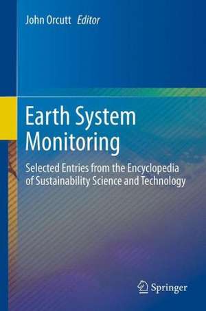 Earth System Monitoring: Selected Entries from the Encyclopedia of Sustainability Science and Technology de John Orcutt