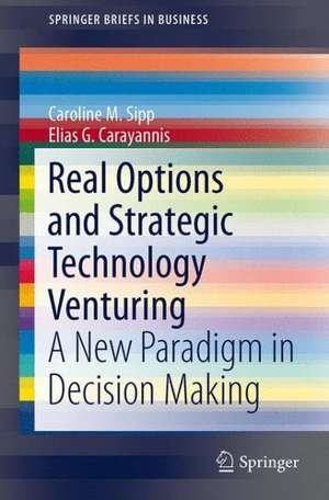 Real Options and Strategic Technology Venturing: A New Paradigm in Decision Making de Caroline M. Sipp