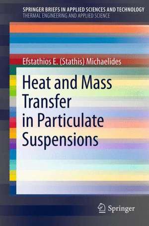 Heat and Mass Transfer in Particulate Suspensions de Efstathios E (Stathis) Michaelides