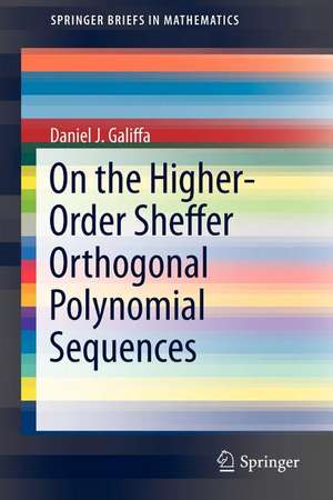 On the Higher-Order Sheffer Orthogonal Polynomial Sequences de Daniel J. Galiffa