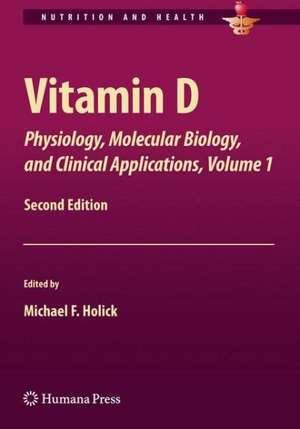 Vitamin D: Physiology, Molecular Biology, and Clinical Applications, Volume 1 de Michael Holick