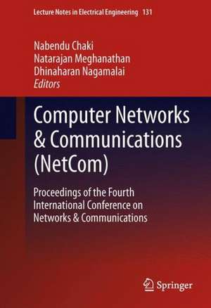 Computer Networks & Communications (NetCom): Proceedings of the Fourth International Conference on Networks & Communications de Nabendu Chaki