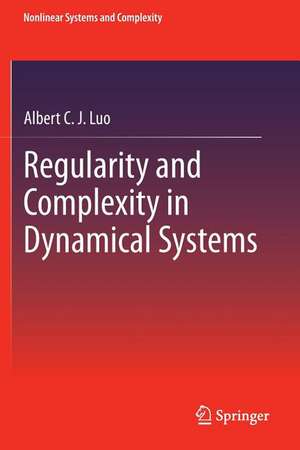 Regularity and Complexity in Dynamical Systems de Albert C. J. Luo