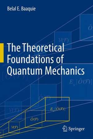 The Theoretical Foundations of Quantum Mechanics de Belal E. Baaquie