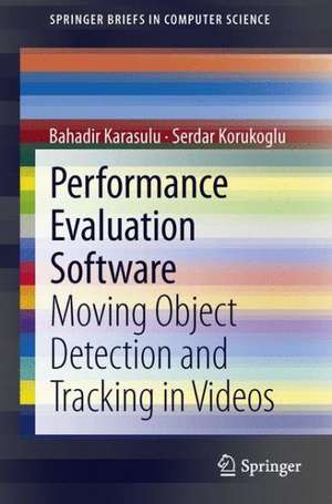 Performance Evaluation Software: Moving Object Detection and Tracking in Videos de Bahadir Karasulu