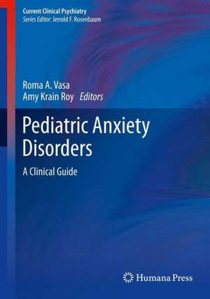 Pediatric Anxiety Disorders: A Clinical Guide de Roma A. Vasa